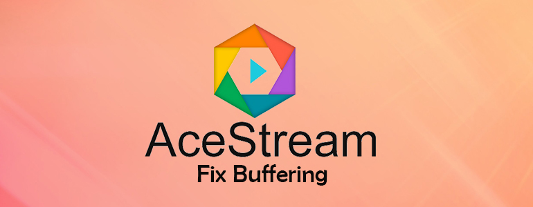 How to Fix AceStream Buffering? 4 Reasons and possible solutions