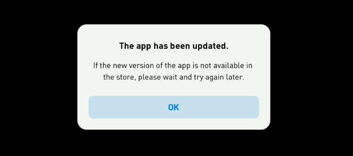 The app has been updated. If the new version of the app is not available in the store, please wait and try again later.
